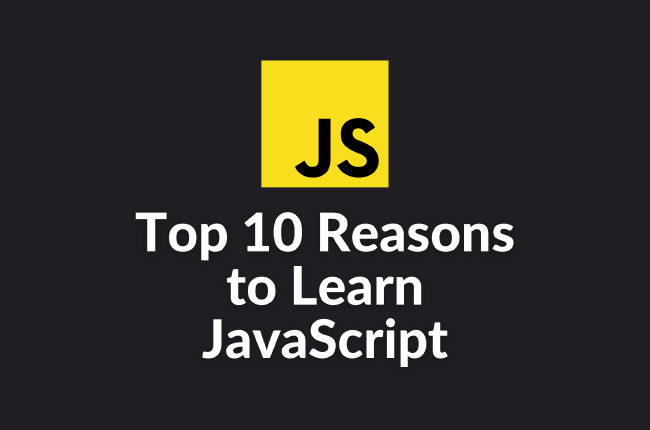 Top 10 Reasons to Learn JavaScript